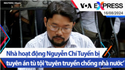 Nhà hoạt động Nguyễn Chí Tuyến bị tuyên án tù tội ‘tuyên truyền chống nhà nước’ | Truyền hình VOA 16/8/24