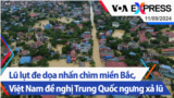 Lũ lụt đe dọa nhấn chìm miền Bắc, Việt Nam đề nghị Trung Quốc ngưng xả lũ | Truyền hình VOA 11/9/24